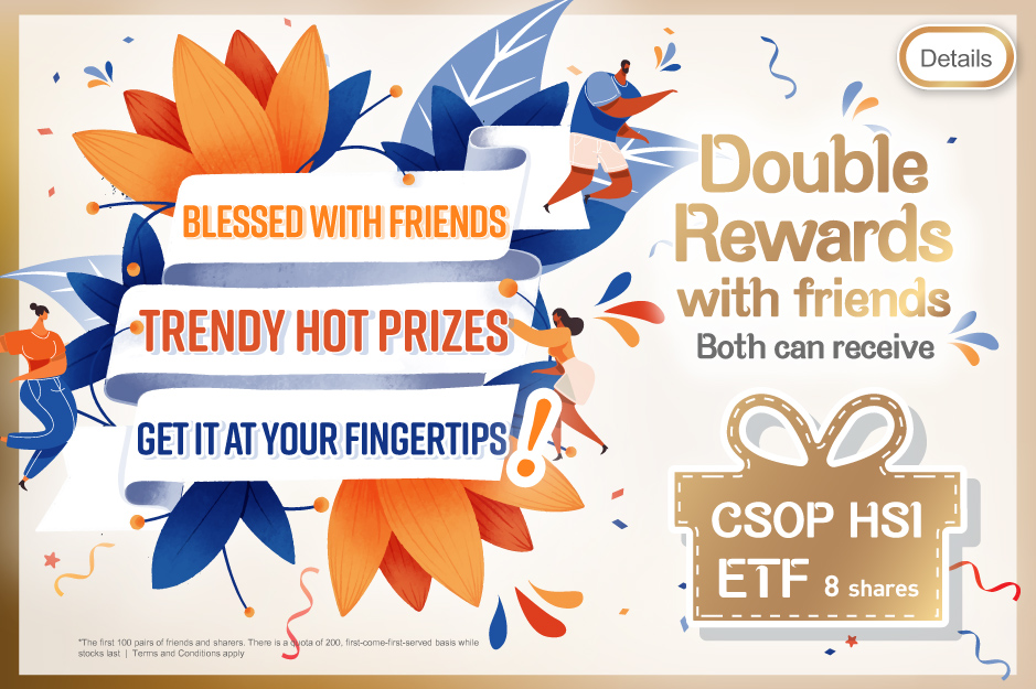 Double Rewards with friends (Blessed with Friends, Trendy Hot Prizes, Get it at your fingertips)