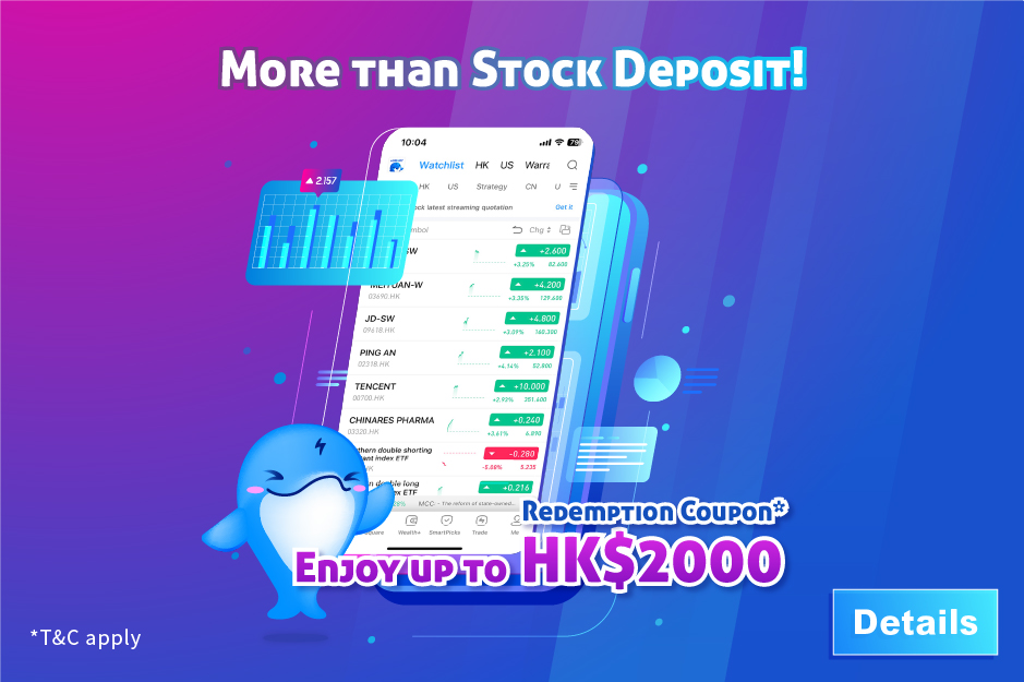 More than Stock Deposit! Enjoy up to HK$2000 Redemption Coupon*